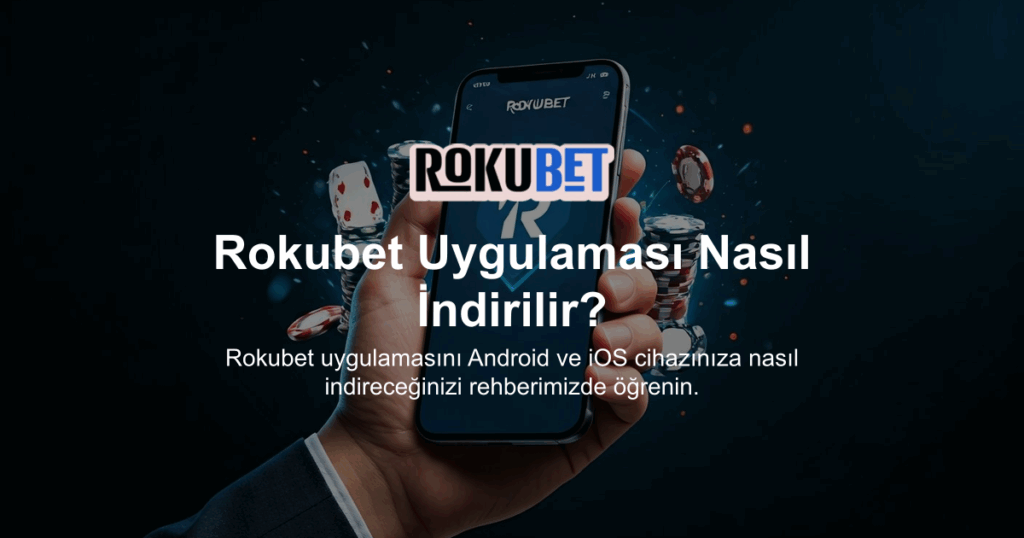 Rokubet Uygulaması Nasıl İndirilir?