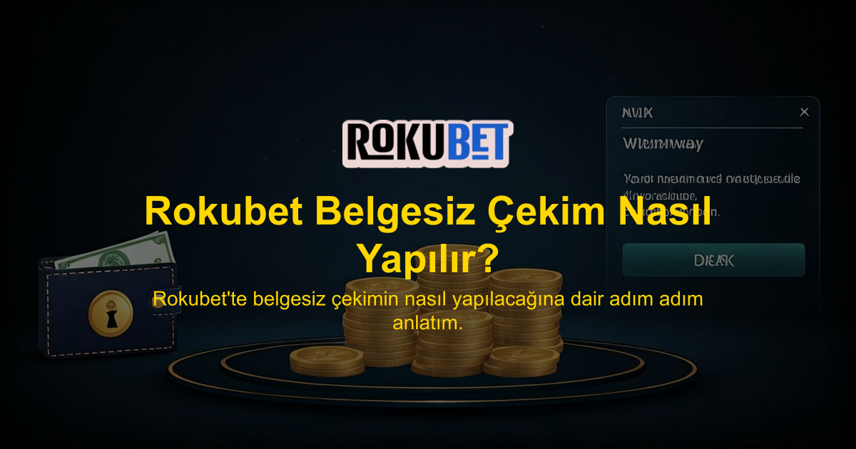 Rokubet Belgesiz Çekim Nasıl Yapılır?