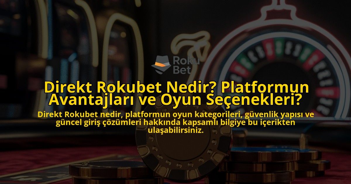 Direkt-Rokubet-Nedir-Platformun-Avantajlar-ve-Oyun-Seenekleri-overlay-1768242463.jpg