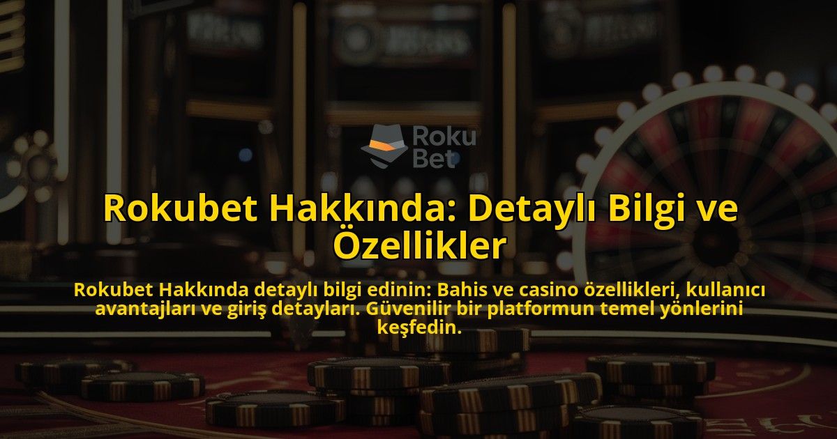 Rokubet-Hakkinda-Detayli-Bilgi-ve-Ozellikler-overlay-1769262463.jpg