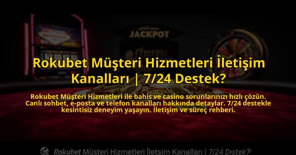 Rokubet-Musteri-Hizmetleri-Iletisim-Kanallari-724-Destek-overlay-1769830555.jpg