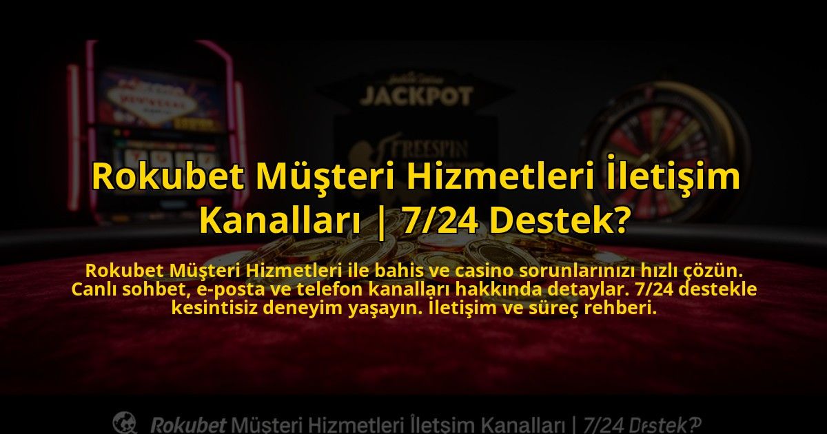 Rokubet-Musteri-Hizmetleri-Iletisim-Kanallari-724-Destek-overlay-1769830555.jpg