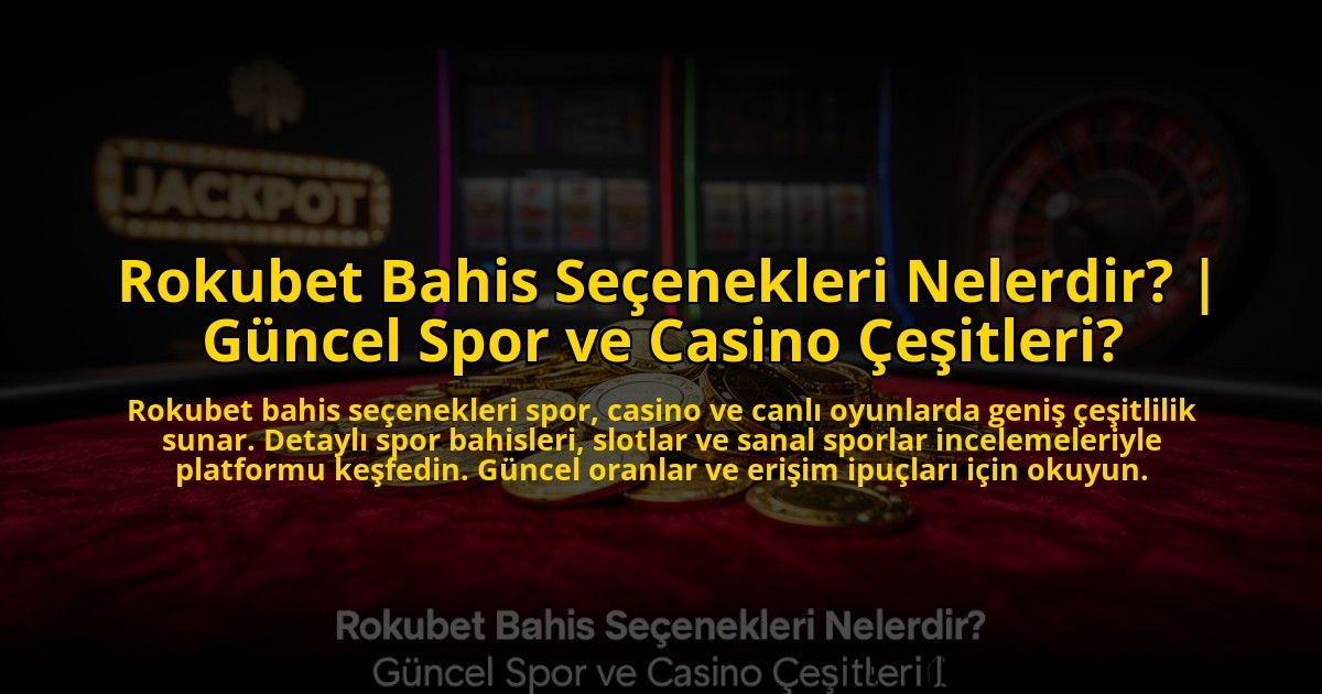 Rokubet-Bahis-Secenekleri-Nelerdir-Guncel-Spor-ve-Casino-Cesitleri-overlay-1773593496.jpg