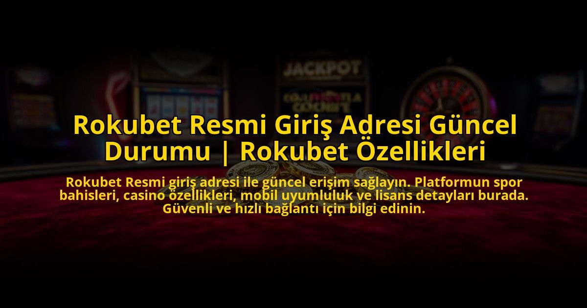 Rokubet-Resmi-Giris-Adresi-Guncel-Durumu-Rokubet-Ozellikleri-overlay-1773612783.jpg