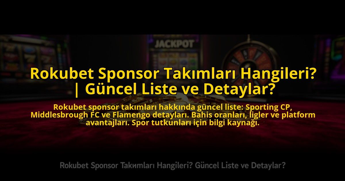 Rokubet-Sponsor-Takimlari-Hangileri-Guncel-Liste-ve-Detaylar-overlay-1772885054.jpg