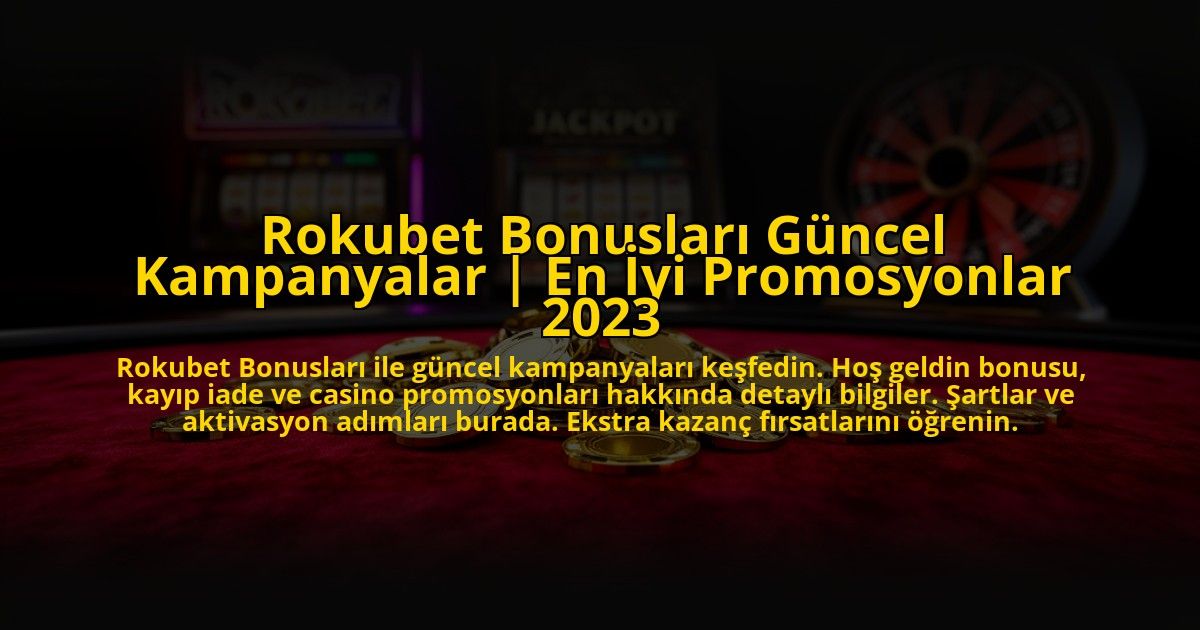 Rokubet-Bonuslari-Guncel-Kampanyalar-En-Iyi-Promosyonlar-2023-overlay-1776641898.jpg