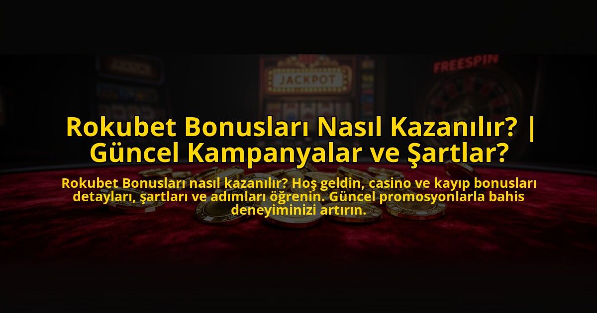 Rokubet-Bonuslari-Nasil-Kazanilir-Guncel-Kampanyalar-ve-Sartlar-overlay-1776016293.jpg